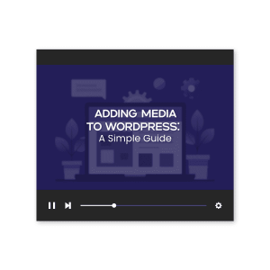 Adding Media to WordPress: A Simple Guide