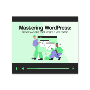 Mastering WordPress: Create and Edit Posts with the New Editor