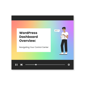 WordPress Dashboard Overview: Navigating Your Control Center