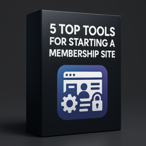5 Top Tools For Starting A Membership Site