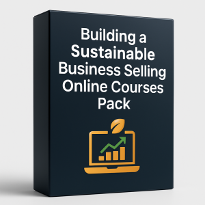 Building a Sustainable Business Selling Online Courses Pack