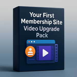 Your First Membership Site Video Upgrade Pack